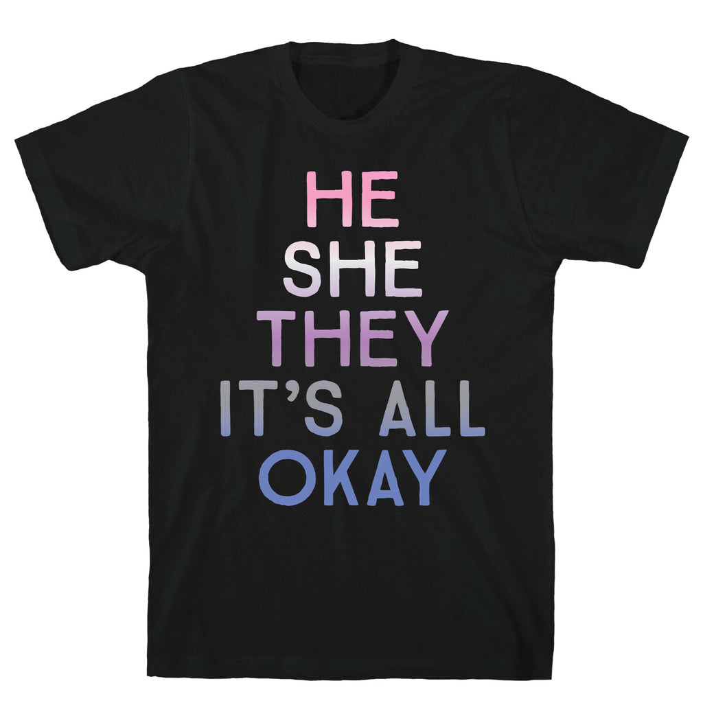 He She They It's All Okay Gender Fluid T-Shirt