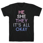 He She They It's All Okay Gender Fluid T-Shirt