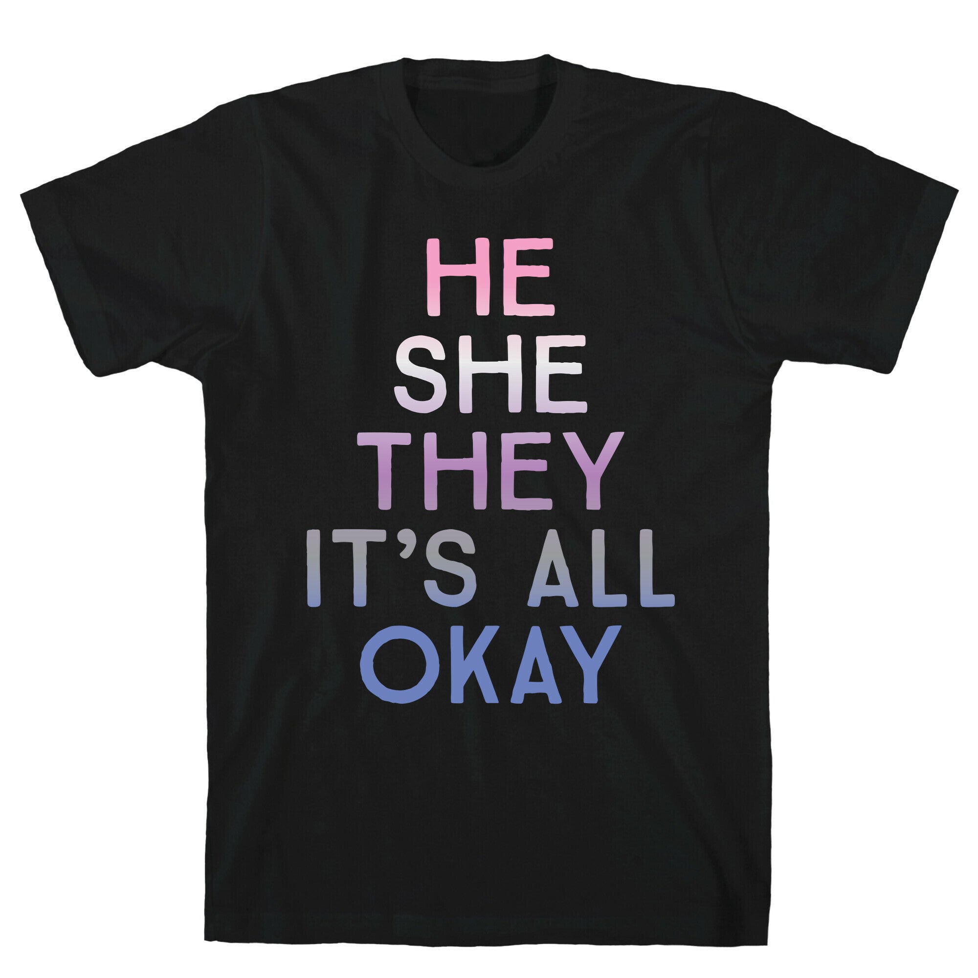He She They It's All Okay Gender Fluid T-Shirt
