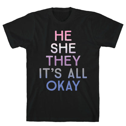He She They It's All Okay Gender Fluid T-Shirt
