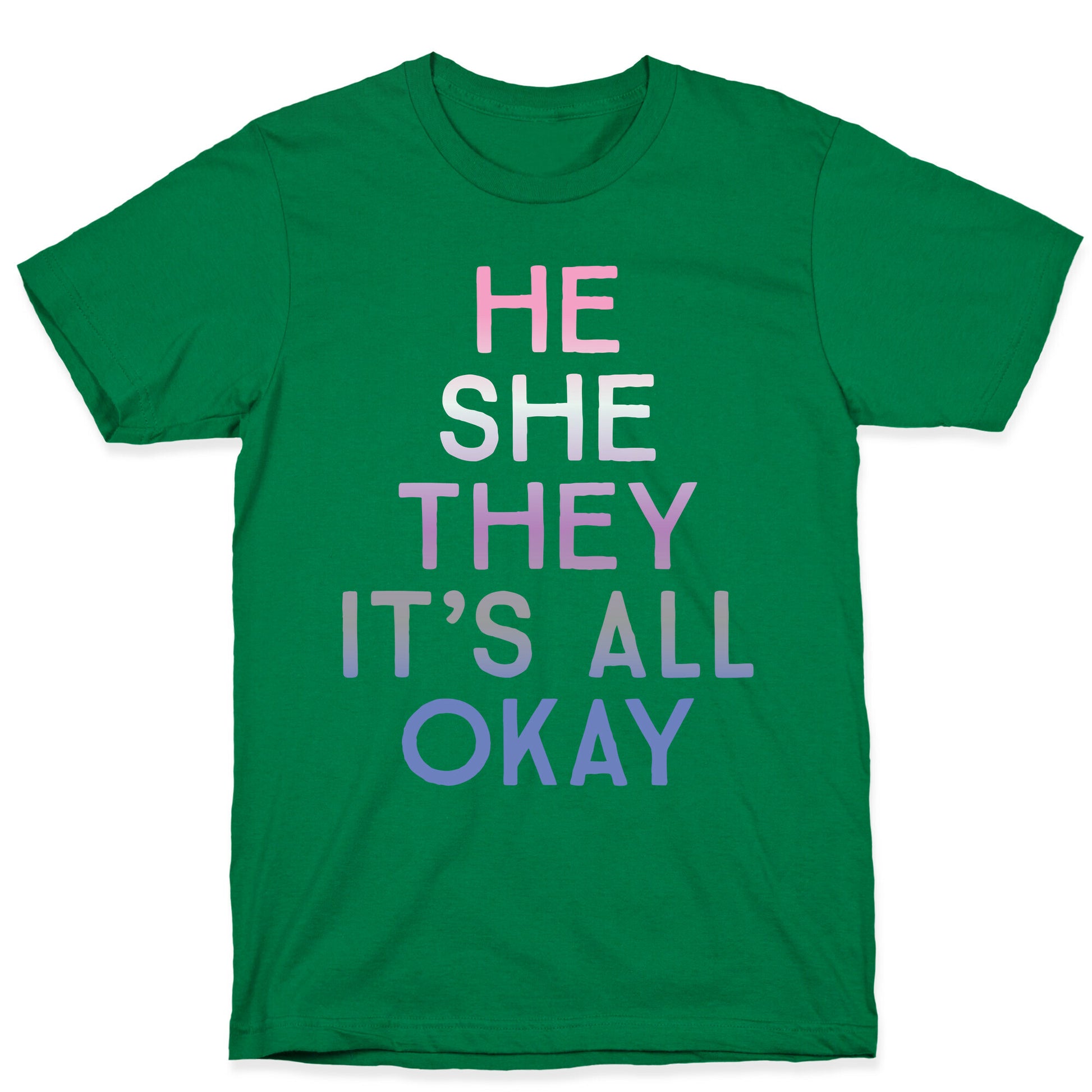 He She They It's All Okay Gender Fluid T-Shirt