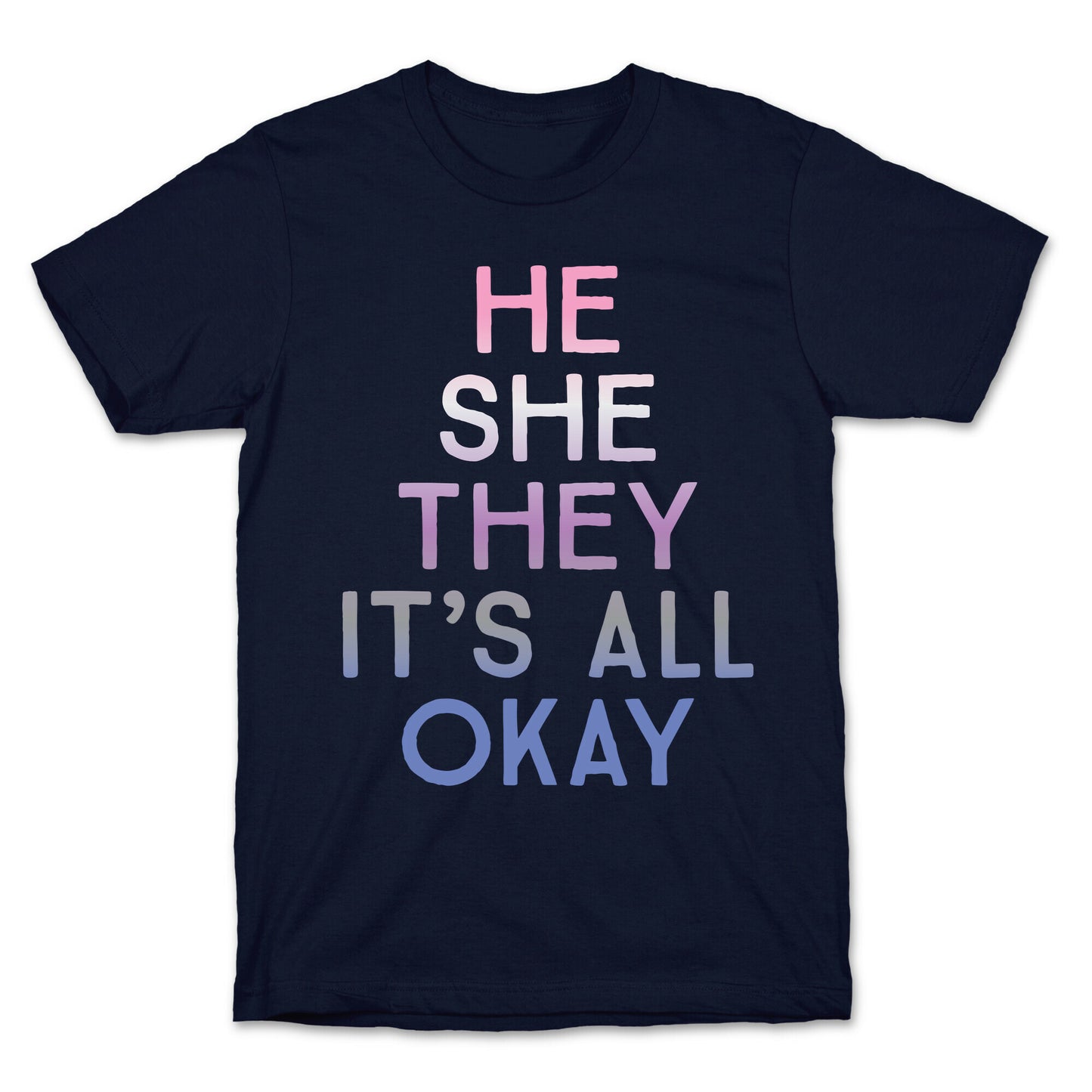 He She They It's All Okay Gender Fluid T-Shirt