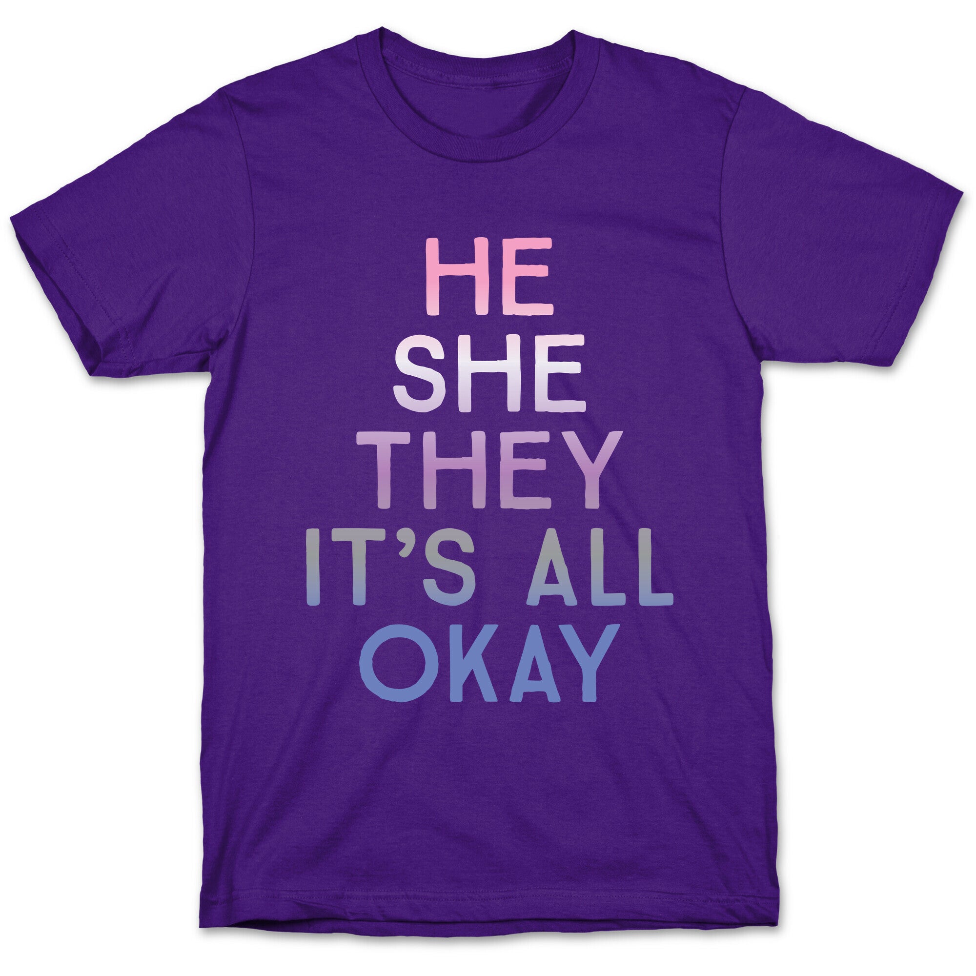 He She They It's All Okay Gender Fluid T-Shirt