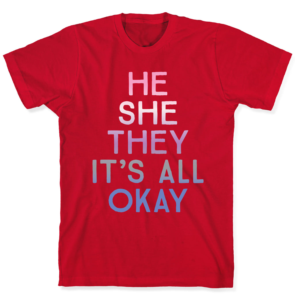 He She They It's All Okay Gender Fluid T-Shirt