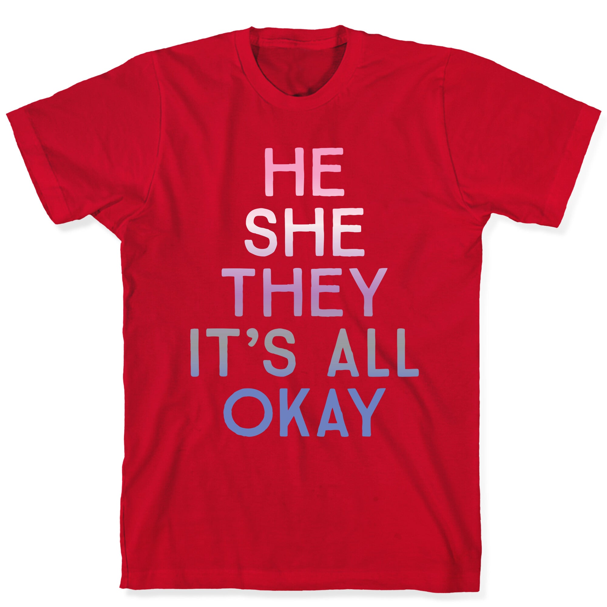 He She They It's All Okay Gender Fluid T-Shirt