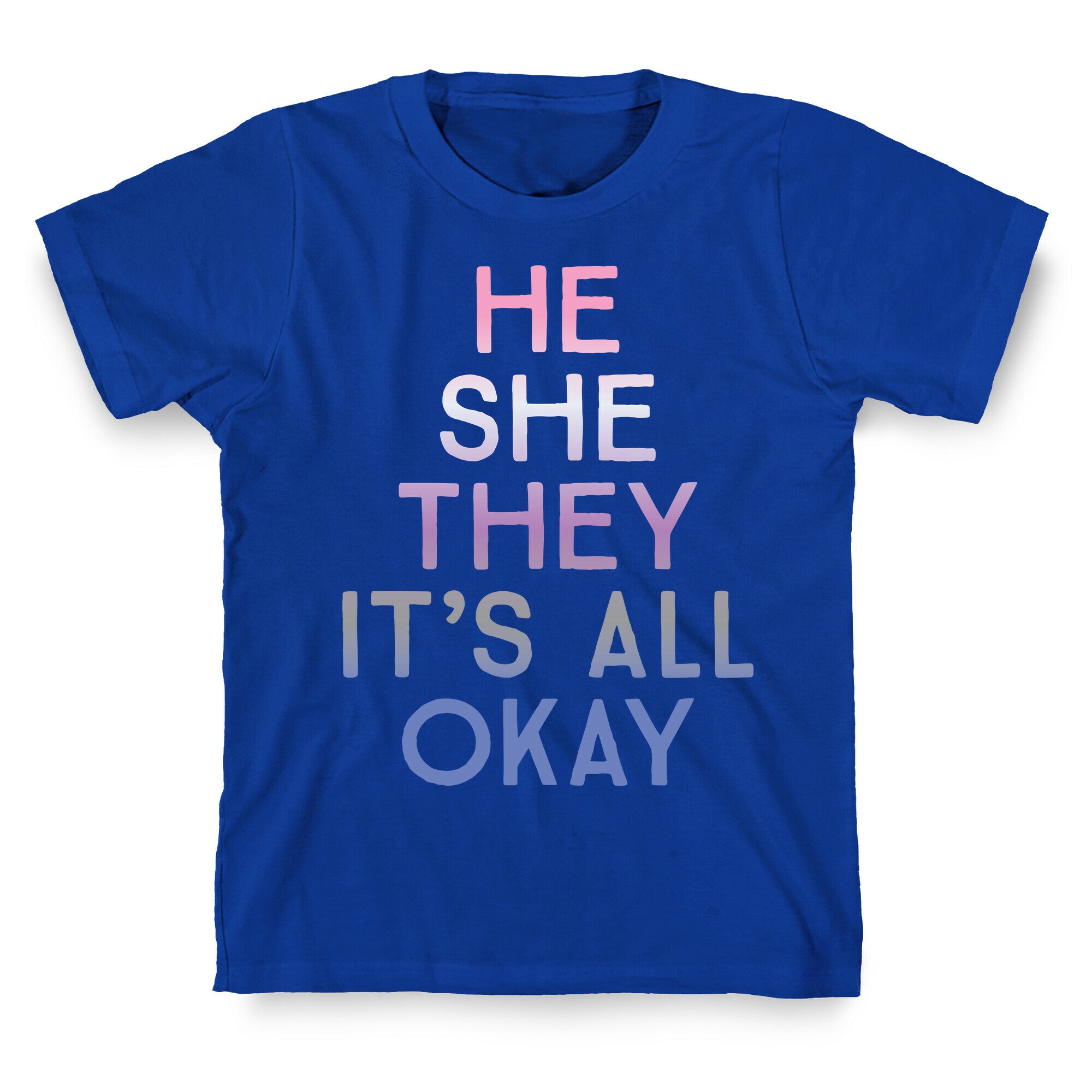 He She They It's All Okay Gender Fluid T-Shirt