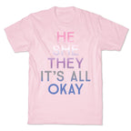 He She They It's All Okay Gender Fluid T-Shirt