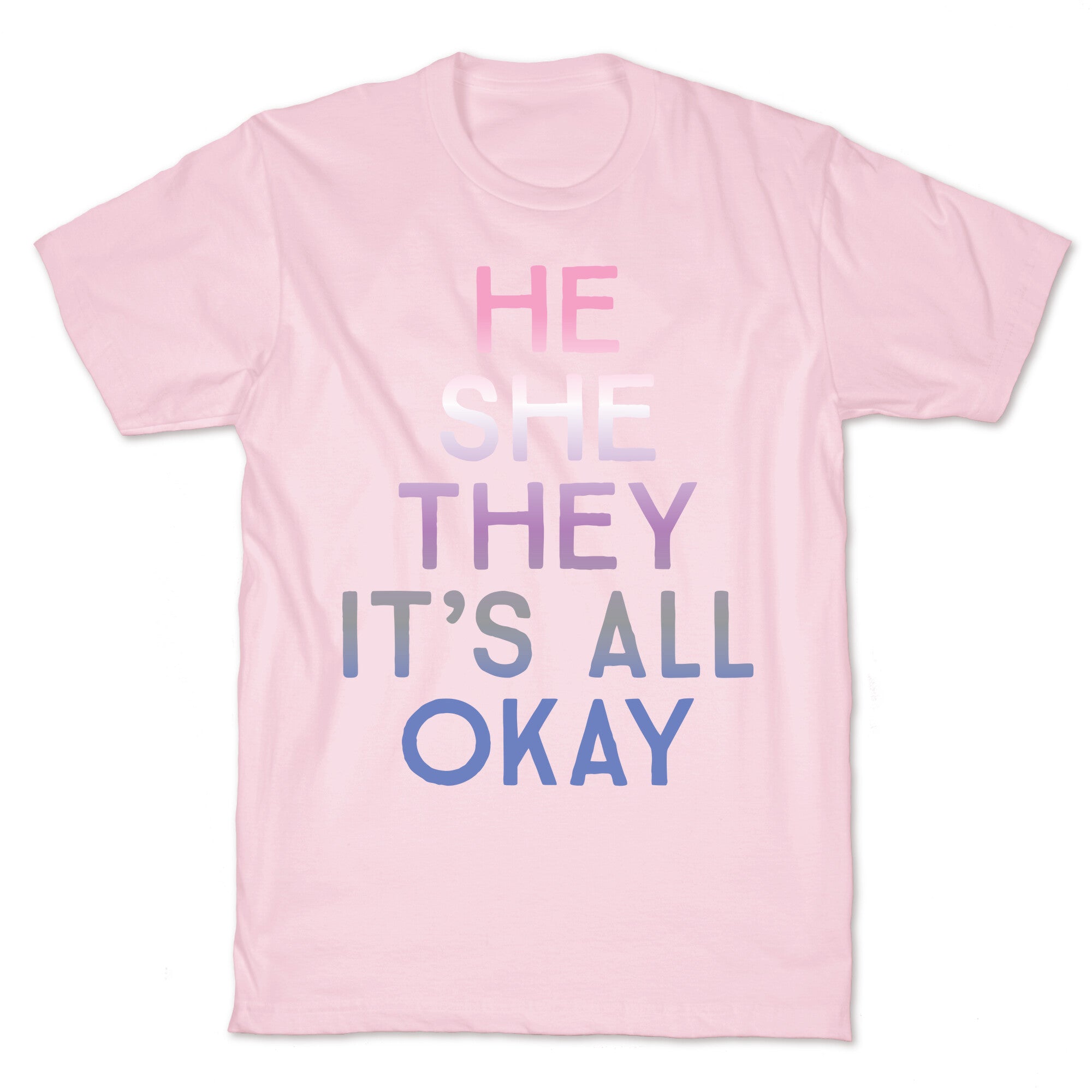 He She They It's All Okay Gender Fluid T-Shirt