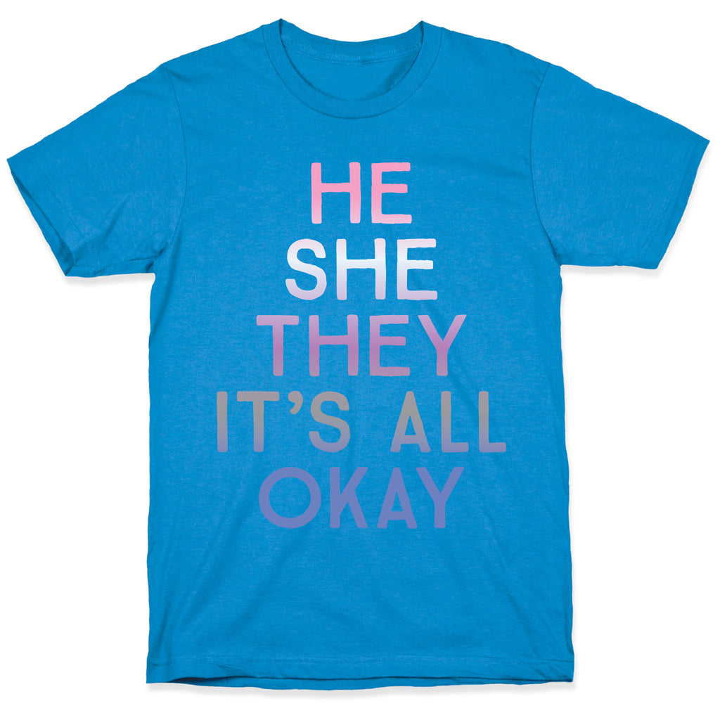 He She They It's All Okay Gender Fluid T-Shirt