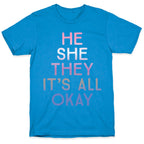 He She They It's All Okay Gender Fluid T-Shirt