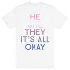 He She They It's All Okay Gender Fluid T-Shirt