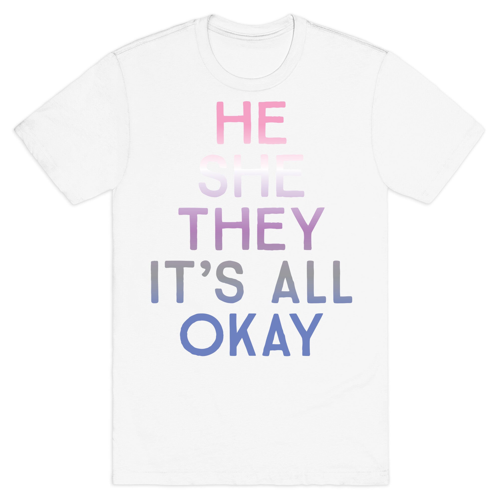 He She They It's All Okay Gender Fluid T-Shirt