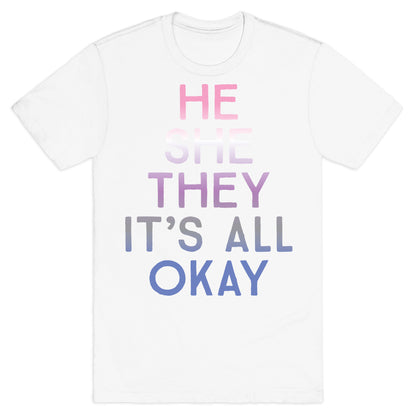 He She They It's All Okay Gender Fluid T-Shirt