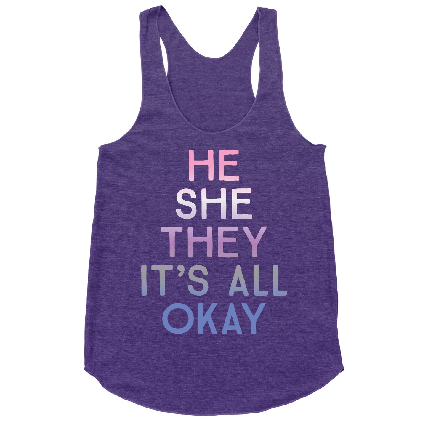 He She They It's All Okay Gender Fluid Racerback Tank