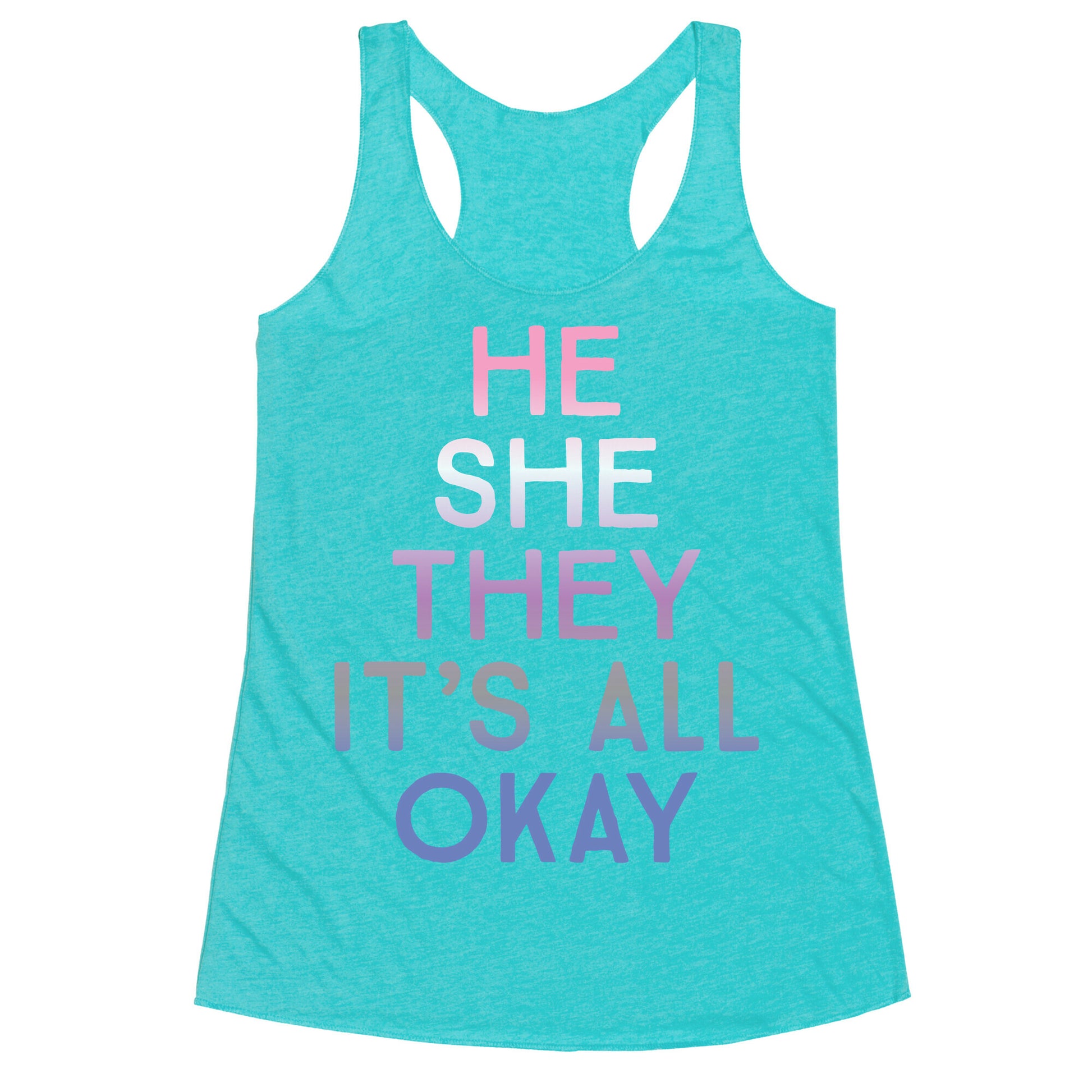 He She They It's All Okay Gender Fluid Racerback Tank