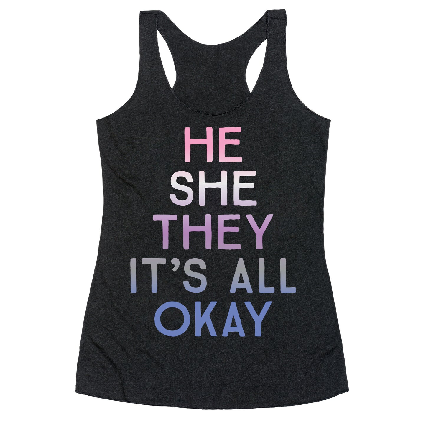 He She They It's All Okay Gender Fluid Racerback Tank