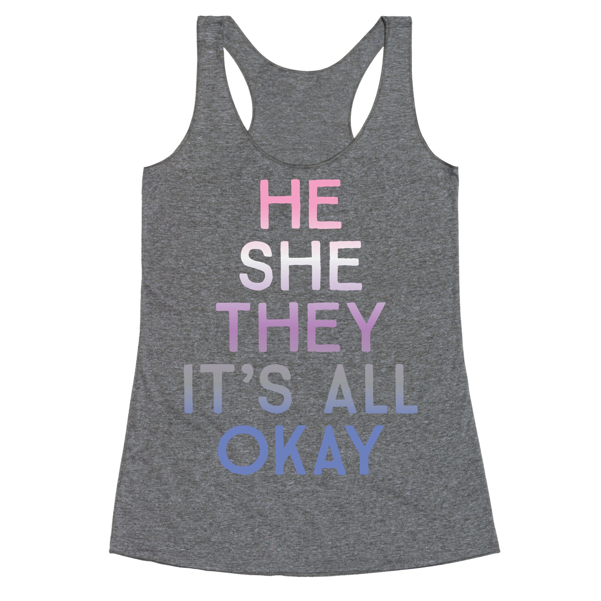 He She They It's All Okay Gender Fluid Racerback Tank