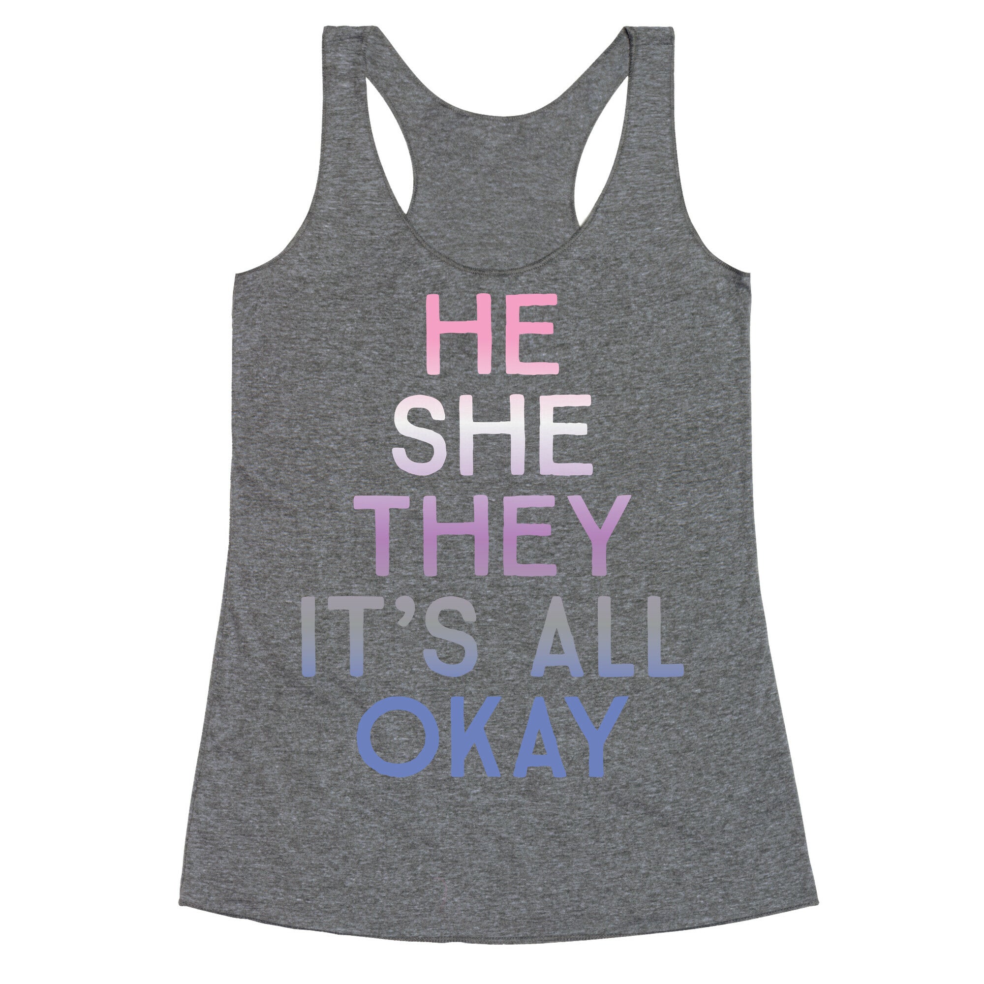 He She They It's All Okay Gender Fluid Racerback Tank
