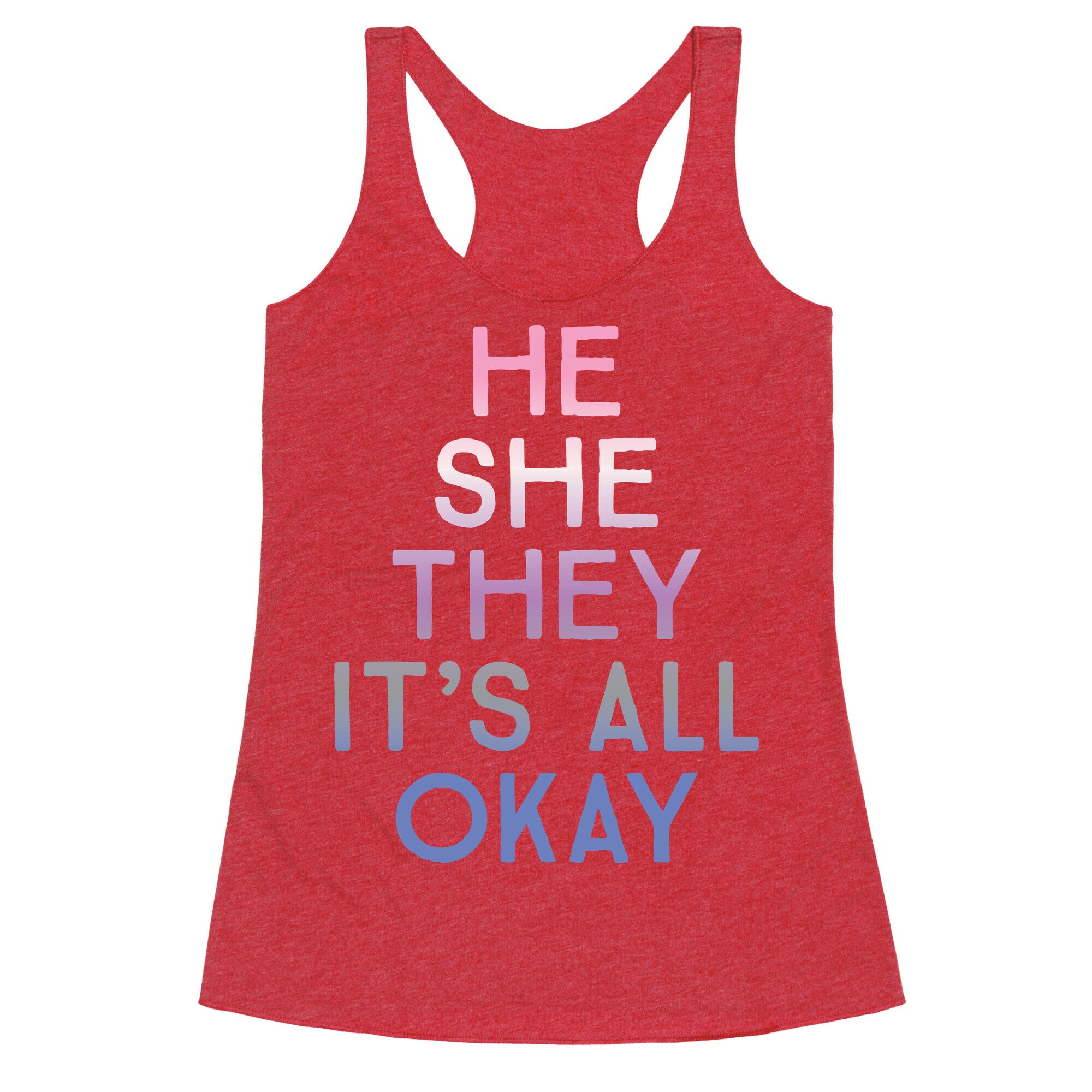 He She They It's All Okay Gender Fluid Racerback Tank
