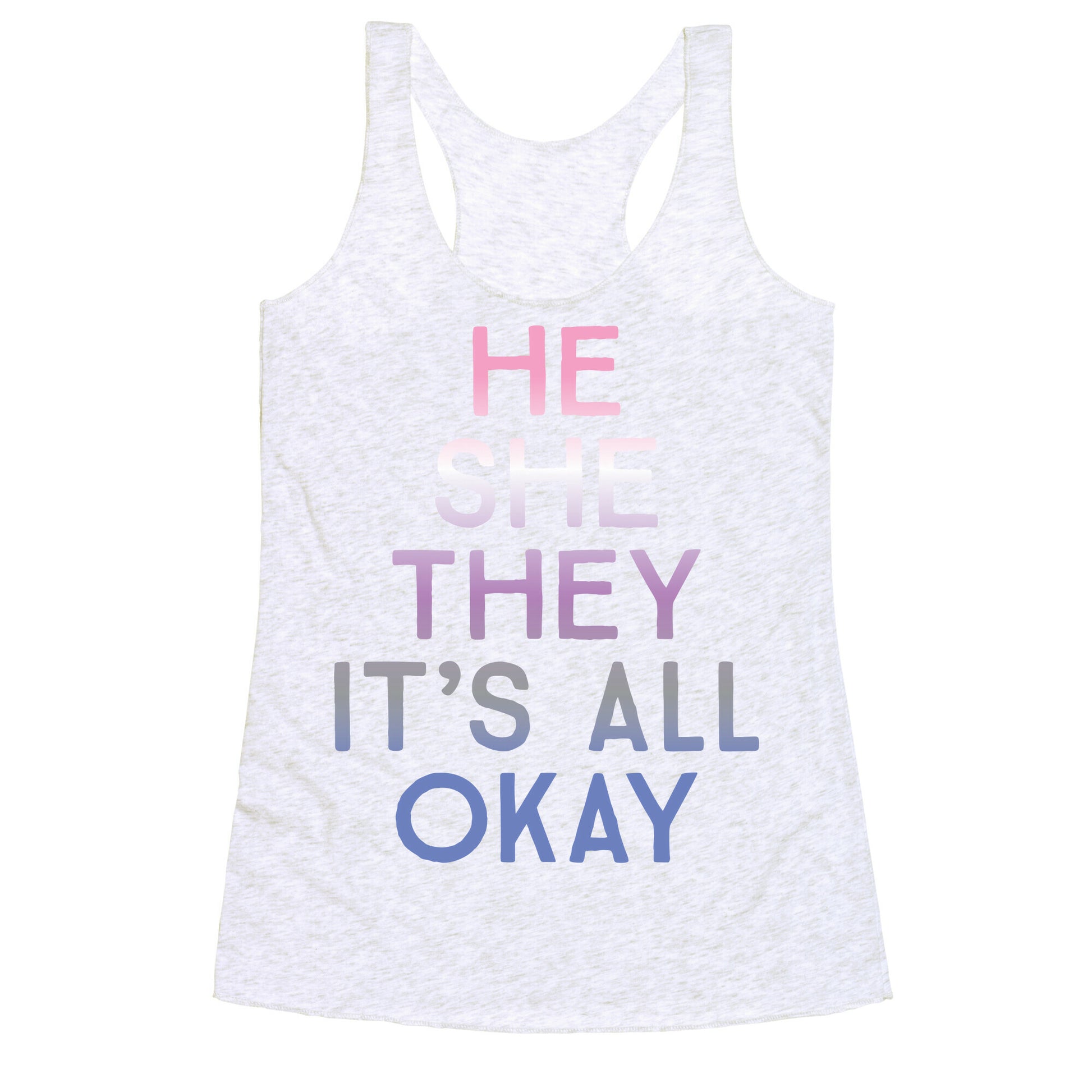 He She They It's All Okay Gender Fluid Racerback Tank
