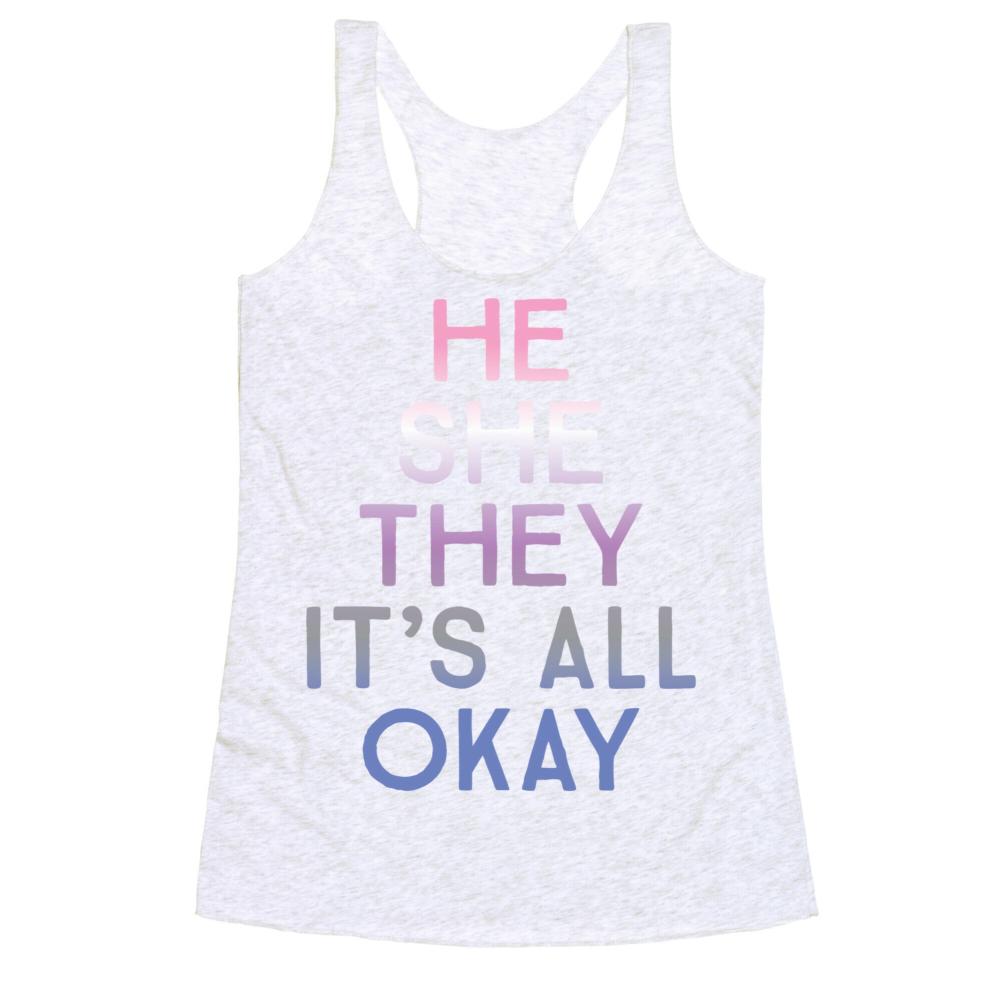 He She They It's All Okay Gender Fluid Racerback Tank
