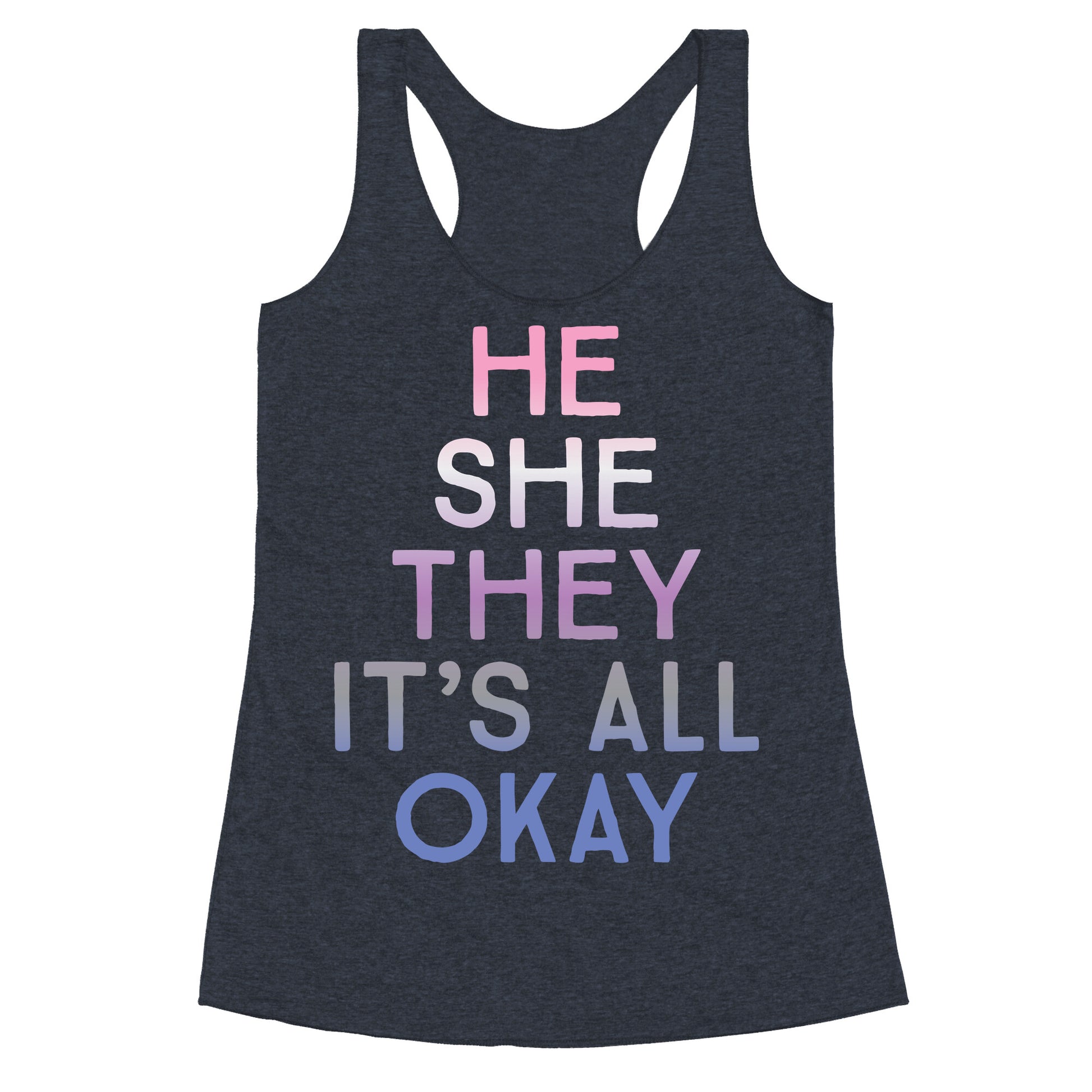 He She They It's All Okay Gender Fluid Racerback Tank