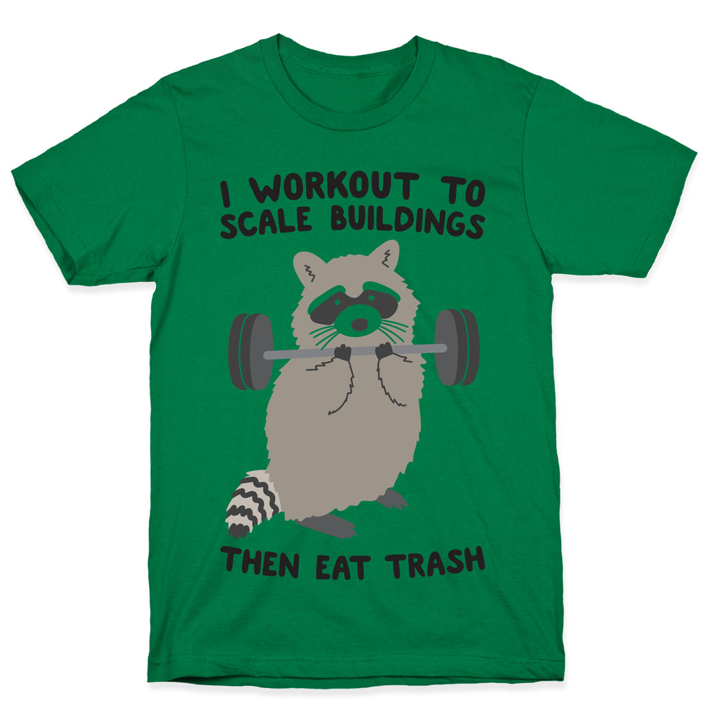 I Workout To Scale Buildings Then Eat Trash Raccoon T-Shirt