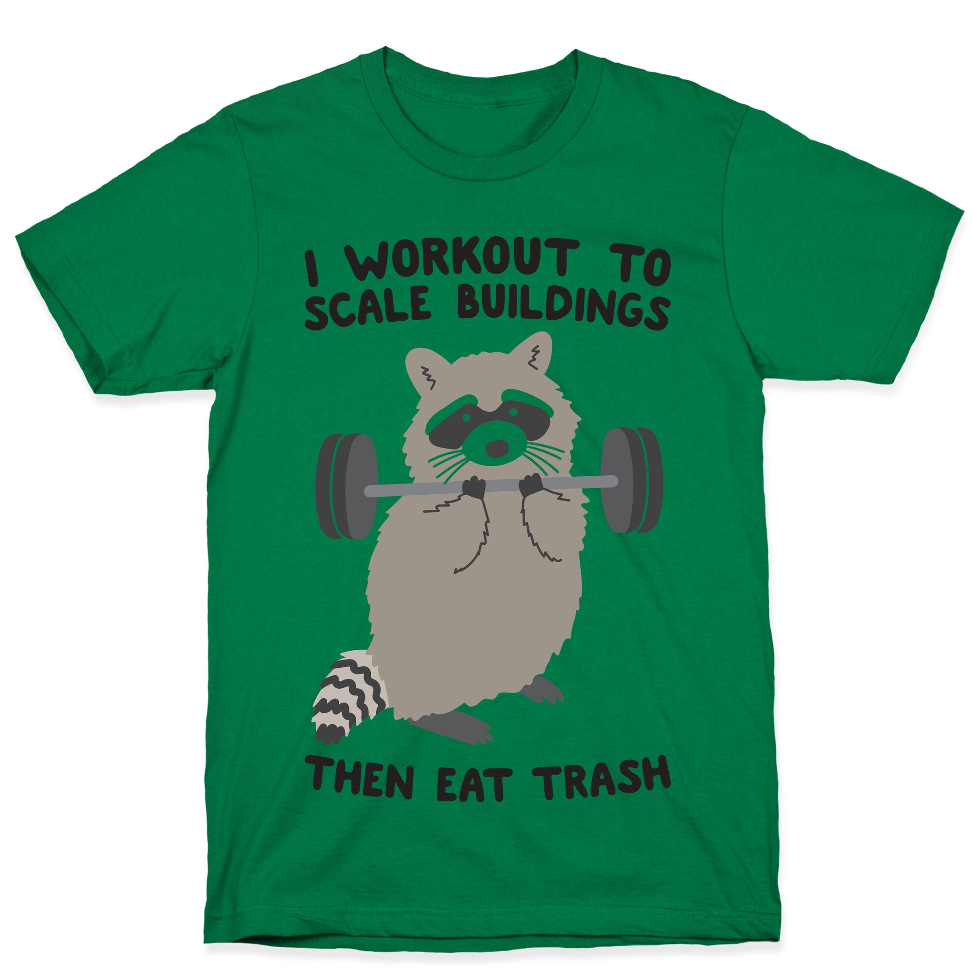 I Workout To Scale Buildings Then Eat Trash Raccoon T-Shirt