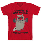 I Workout To Scale Buildings Then Eat Trash Raccoon T-Shirt