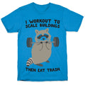 I Workout To Scale Buildings Then Eat Trash Raccoon T-Shirt