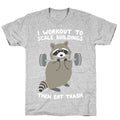 I Workout To Scale Buildings Then Eat Trash Raccoon T-Shirt