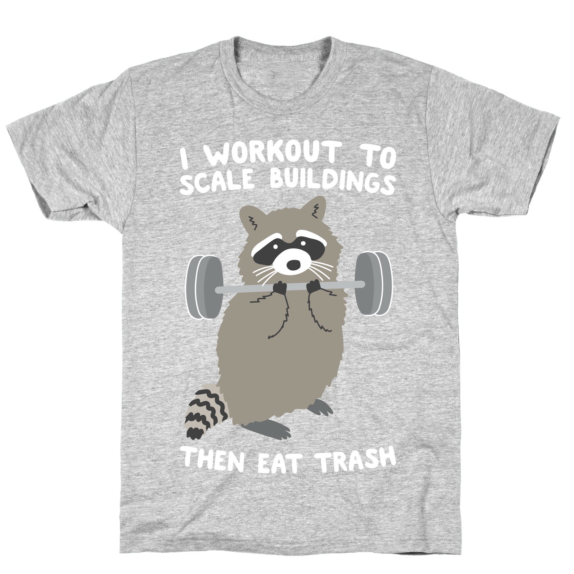 I Workout To Scale Buildings Then Eat Trash Raccoon T-Shirt
