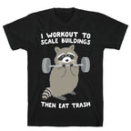 I Workout To Scale Buildings Then Eat Trash Raccoon T-Shirt