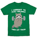 I Workout To Scale Buildings Then Eat Trash Raccoon T-Shirt
