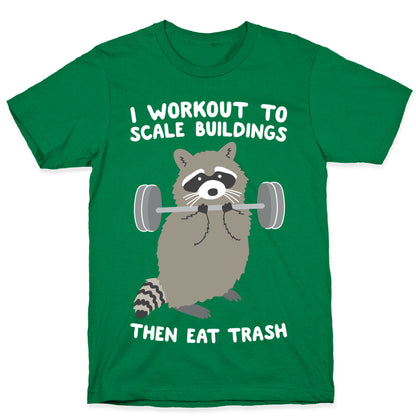 I Workout To Scale Buildings Then Eat Trash Raccoon T-Shirt