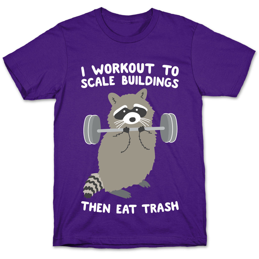 I Workout To Scale Buildings Then Eat Trash Raccoon T-Shirt