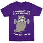 I Workout To Scale Buildings Then Eat Trash Raccoon T-Shirt
