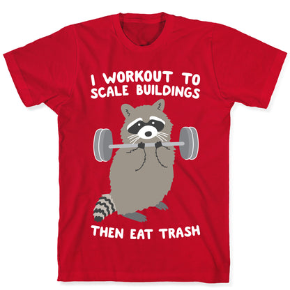 I Workout To Scale Buildings Then Eat Trash Raccoon T-Shirt