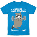 I Workout To Scale Buildings Then Eat Trash Raccoon T-Shirt