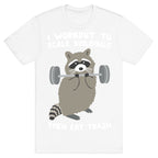 I Workout To Scale Buildings Then Eat Trash Raccoon T-Shirt