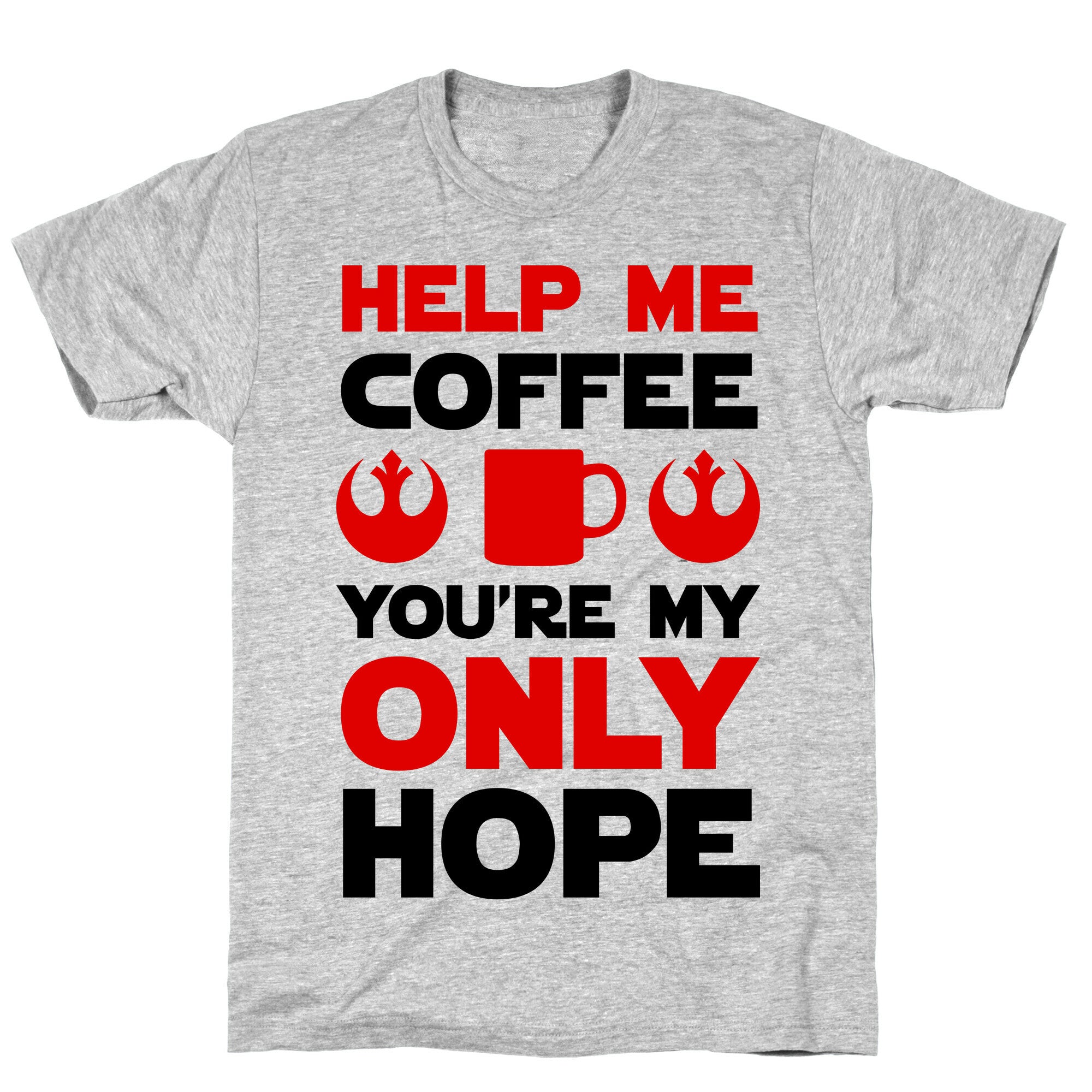 Help Me Coffee You're My only Hope T-Shirt