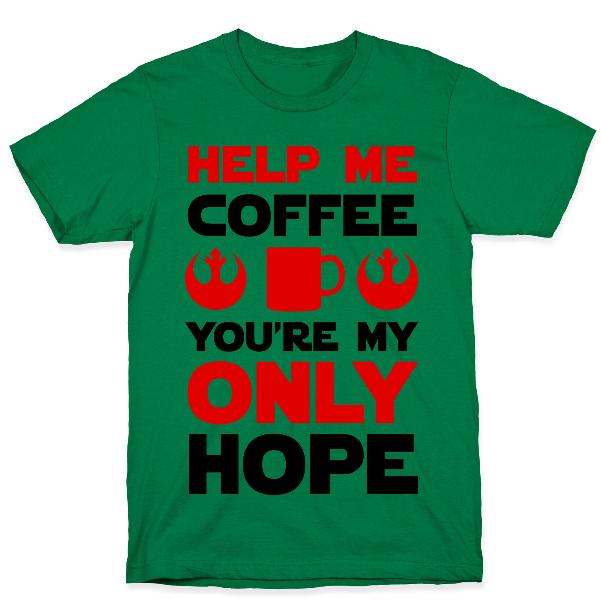 Help Me Coffee You're My only Hope T-Shirt