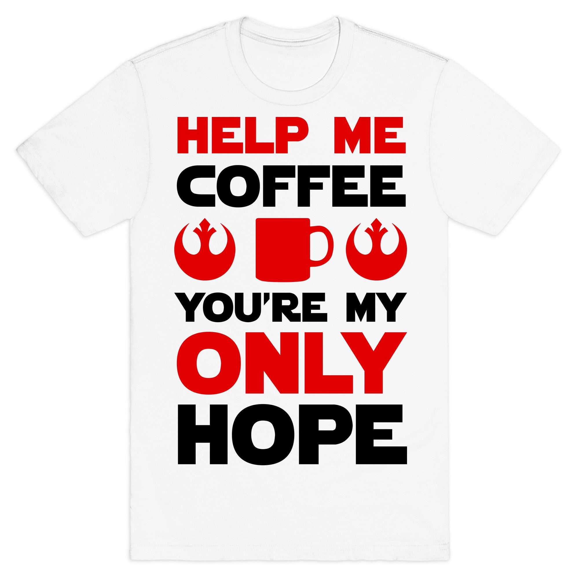 Help Me Coffee You're My only Hope T-Shirt