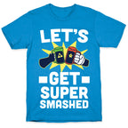 Let's Get Super-Smashed T-Shirt
