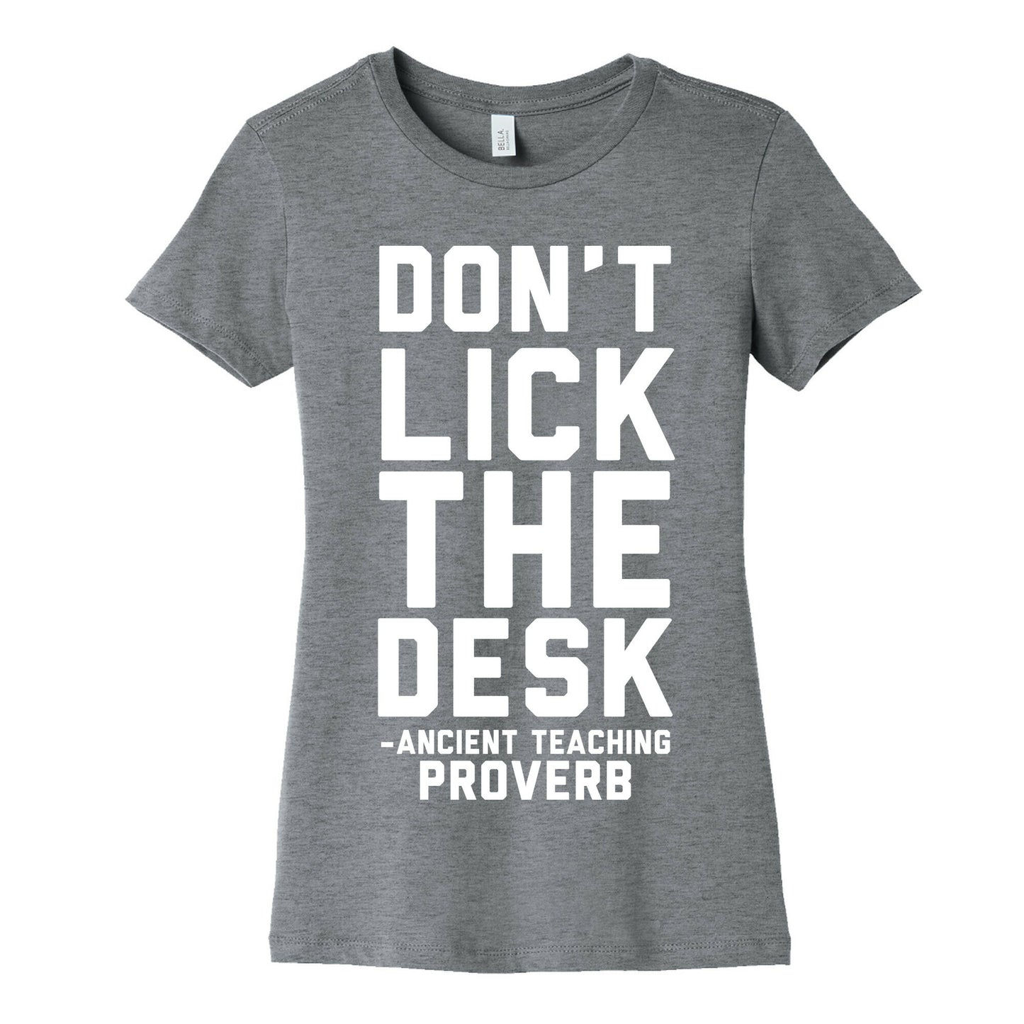 Don't Lick the Desk - Ancient Teaching Proverb Women's Cotton Tee