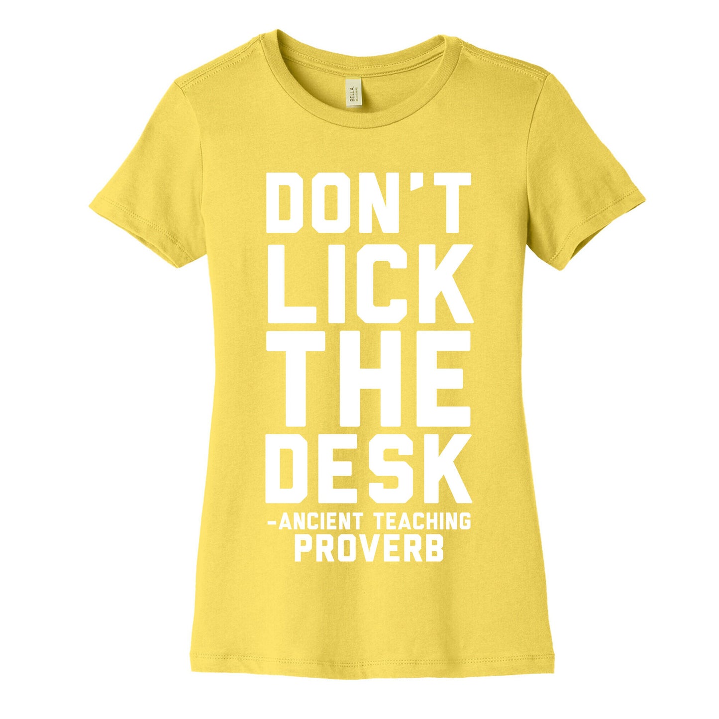 Don't Lick the Desk - Ancient Teaching Proverb Women's Cotton Tee