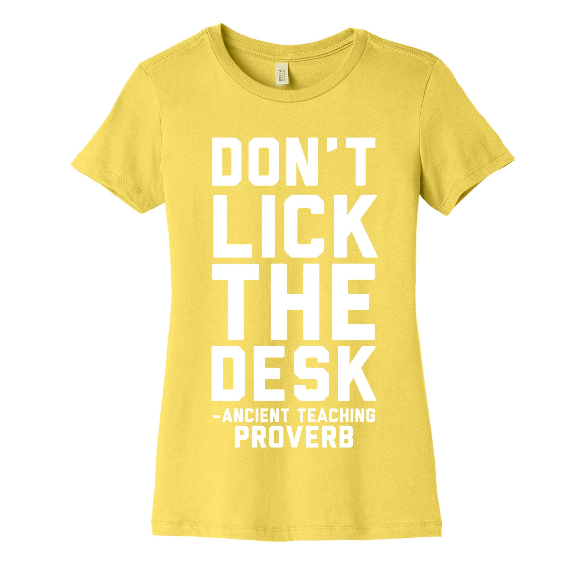Don't Lick the Desk - Ancient Teaching Proverb Women's Cotton Tee