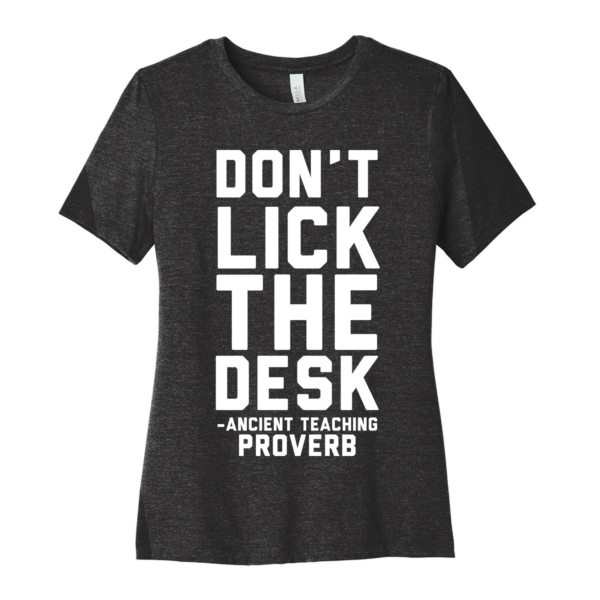 Don't Lick the Desk - Ancient Teaching Proverb Women's Cotton Tee