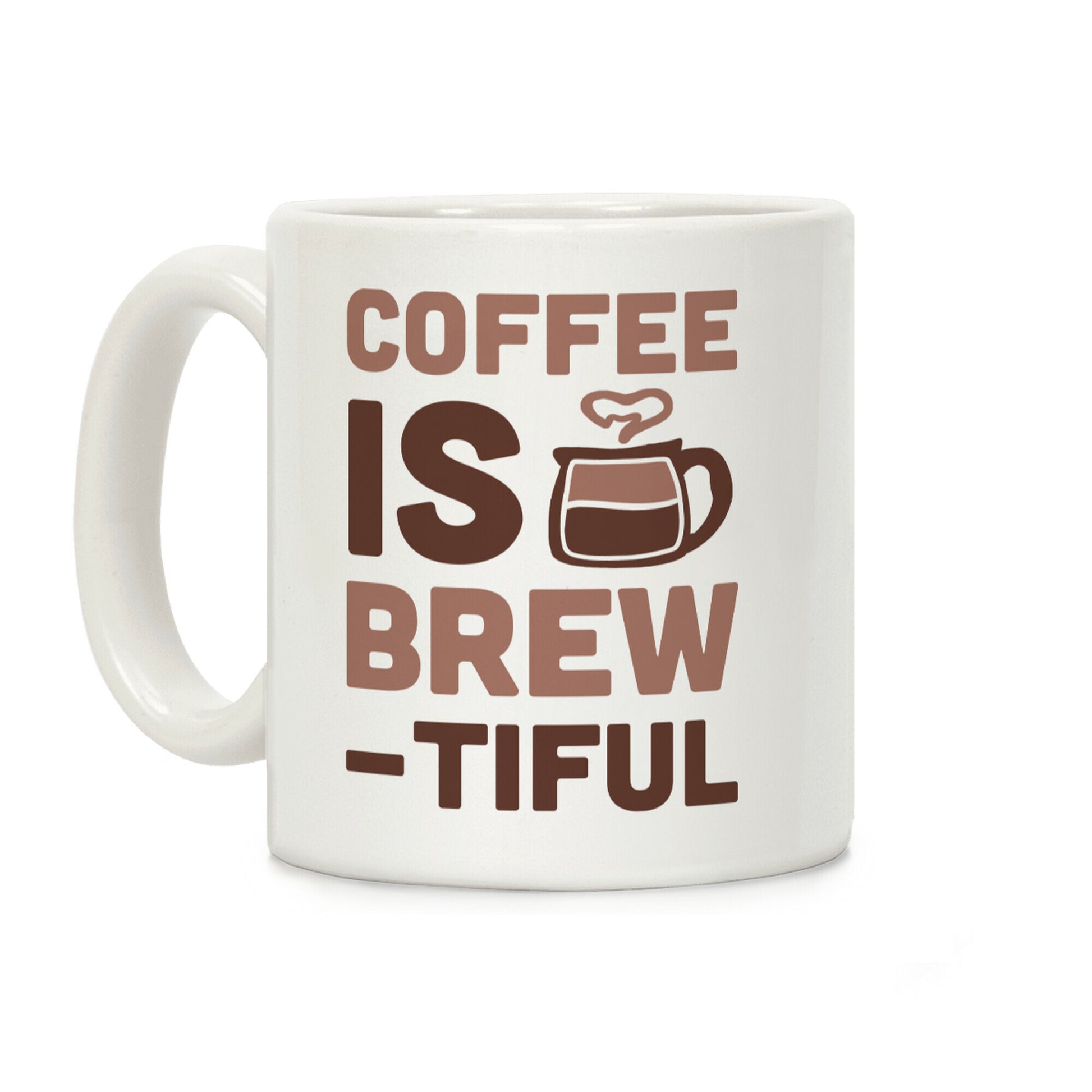 Coffee Is Brew-tiful Coffee Mug