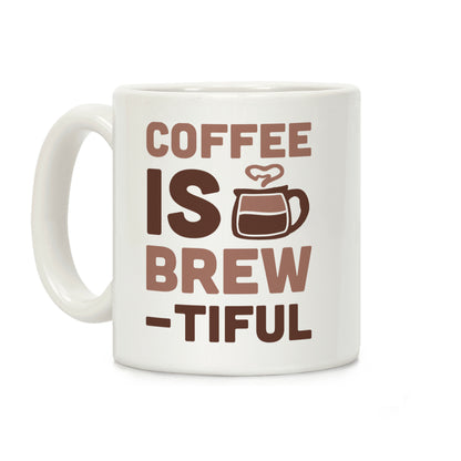 Coffee Is Brew-tiful Coffee Mug